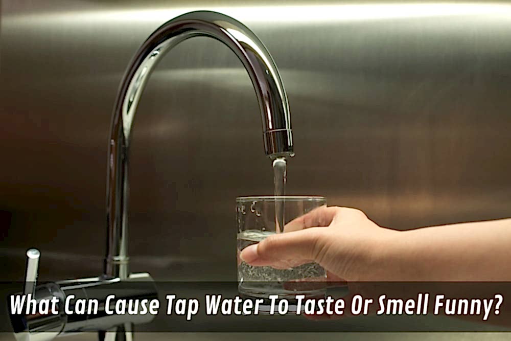 What Can Cause Tap Water To Taste Or Smell Funny