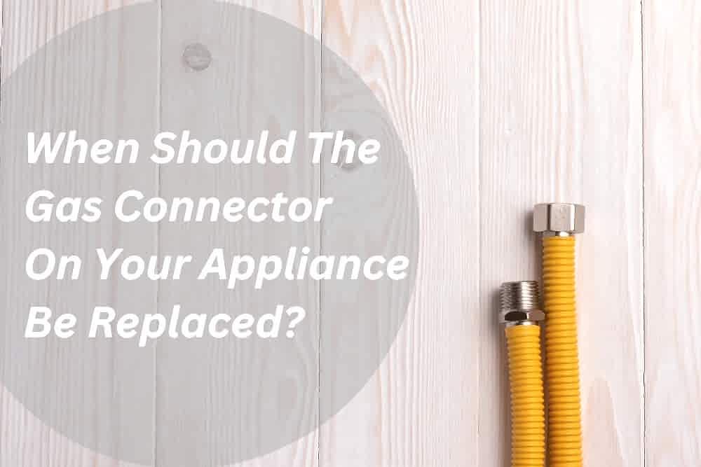 Image presents When Should The Gas Connector On Your Appliance Be Replaced